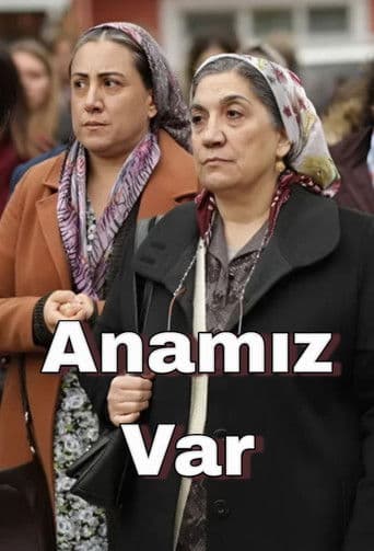 Anamız Var