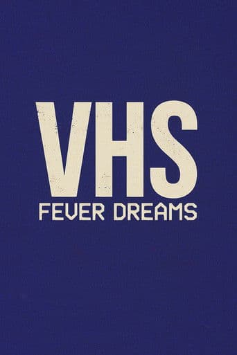 VHS Fever Dreams