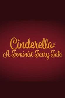 Cinderella: A Feminist Fairy Tale