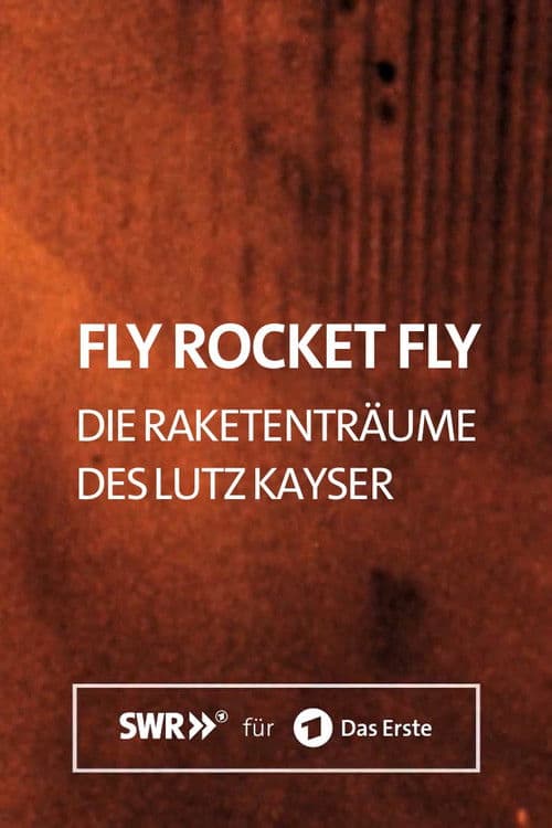 Fly Rocket Fly - Die Raketenträume des Lutz Kayser